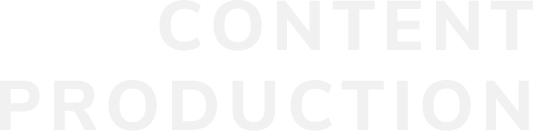 CONTENT PRODUCTION